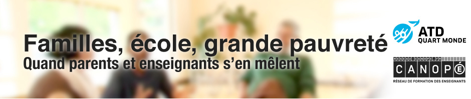 Familles, école, grande pauvreté, quand Parents et enseignants s'en mêlent