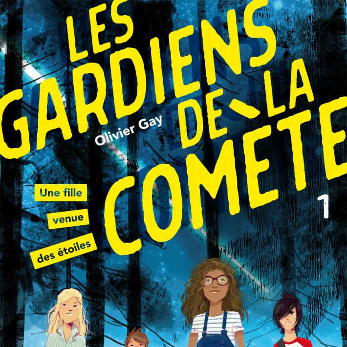 Les gardiens de la comète. Tome 1. Une fille venue des étoiles