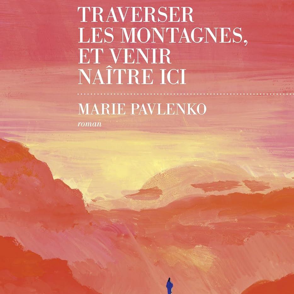 Traverser les montagnes, et venir naître ici