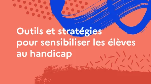 Outils et stratégies pour sensibiliser les élèves au handicap
