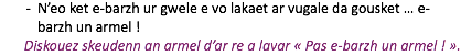 N’eo ket e-barzh ur gwele e vo lakaet ar vugale da gousket … e-barzh un armel ! Diskouez skeudenn an armel d’ar re a lavar « Pas e-barzh un armel ! ».