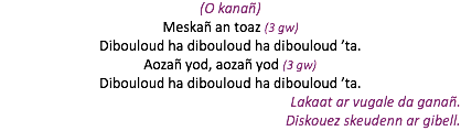 (O kanañ) Meskañ an toaz (3 gw) Dibouloud ha dibouloud ha dibouloud ’ta. Aozañ yod, aozañ yod (3 gw) Dibouloud ha dibouloud ha dibouloud ’ta. Lakaat ar vugale da ganañ. Diskouez skeudenn ar gibell.