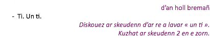 &nbsp;d’an holl bremañ Ti. Un ti. Diskouez ar skeudenn d’ar re a lavar « un ti ». Kuzhat ar skeudenn 2 en e zorn.