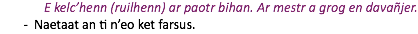 E kelc’henn (ruilhenn) ar paotr bihan. Ar mestr a grog en davañjer. Naetaat an ti n’eo ket farsus.