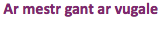 &nbsp;Ar mestr gant ar vugale