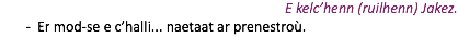 E kelc’henn (ruilhenn) Jakez. Er mod-se e c’halli... naetaat ar prenestroù.