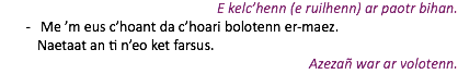 E kelc’henn (e ruilhenn) ar paotr bihan. Me ’m eus c’hoant da c’hoari bolotenn er-maez. Naetaat an ti n’eo ket farsus. Azezañ war ar volotenn.