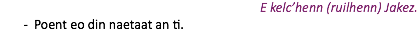 E kelc’henn (ruilhenn) Jakez. Poent eo din naetaat an ti.