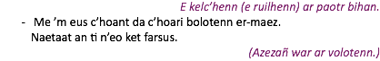 E kelc’henn (e ruilhenn) ar paotr bihan. Me ’m eus c’hoant da c’hoari bolotenn er-maez. Naetaat an ti n’eo ket farsus. (Azezañ war ar volotenn.)