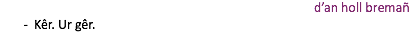 d’an holl bremañ Kêr. Ur gêr.