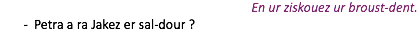 En ur ziskouez ur broust-dent. Petra a ra Jakez er sal-dour ? 