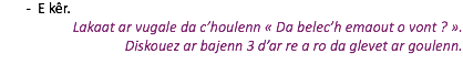 E kêr. Lakaat ar vugale da c’houlenn « Da belec’h emaout o vont ? ». Diskouez ar bajenn 3 d’ar re a ro da glevet ar goulenn.