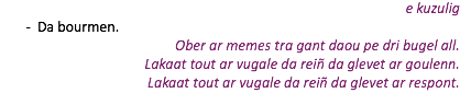 e kuzulig Da bourmen. Ober ar memes tra gant daou pe dri bugel all. Lakaat tout ar vugale da reiñ da glevet ar goulenn. Lakaat tout ar vugale da reiñ da glevet ar respont.