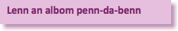 &nbsp;Lenn an albom penn-da-benn
