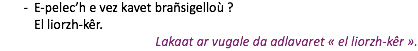 E-pelec’h e vez kavet brañsigelloù ? El liorzh-kêr. Lakaat ar vugale da adlavaret « el liorzh-kêr ».