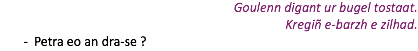 Goulenn digant ur bugel tostaat. Kregiñ e-barzh e zilhad. Petra eo an dra-se ?