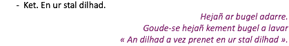 Ket. En ur stal dilhad. Hejañ ar bugel adarre. Goude-se hejañ kement bugel a lavar  « An dilhad a vez prenet en ur stal dilhad ».