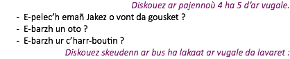 Diskouez ar pajennoù 4 ha 5 d’ar vugale. E-pelec’h emañ Jakez o vont da gousket ? E-barzh un oto ? E-barzh ur c’harr-boutin ? Diskouez skeudenn ar bus ha lakaat ar vugale da lavaret :
