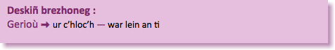 &nbsp;Deskiñ brezhoneg :  Gerioù : ur c’hloc’h — war lein an ti 