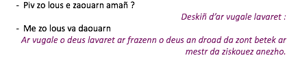 Piv zo lous e zaouarn amañ ? Deskiñ d’ar vugale lavaret : Me zo lous va daouarn Ar vugale o deus lavaret ar frazenn o deus an droad da zont betek ar mestr da ziskouez anezho.