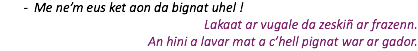 Me ne’m eus ket aon da bignat uhel ! Lakaat ar vugale da zeskiñ ar frazenn. An hini a lavar mat a c’hell pignat war ar gador.