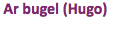 &nbsp;Ar bugel (Hugo)