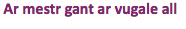 &nbsp;Ar mestr gant ar vugale all