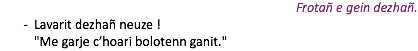 Frotañ e gein dezhañ. Lavarit dezhañ neuze ! "Me garje c’hoari bolotenn ganit."