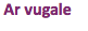 &nbsp;Ar vugale