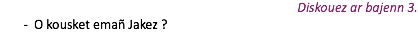Diskouez ar bajenn 3. O kousket emañ Jakez ?
