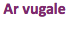 &nbsp;Ar vugale