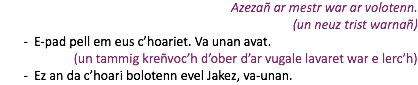 Azezañ ar mestr war ar volotenn. (un neuz trist warnañ) E-pad pell em eus c’hoariet. Va unan avat. (un tammig kreñvoc’h d’ober d’ar vugale lavaret war e lerc’h) Ez an da c’hoari bolotenn evel Jakez, va-unan.