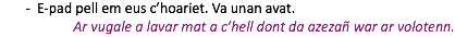 E-pad pell em eus c’hoariet. Va unan avat. Ar vugale a lavar mat a c’hell dont da azezañ war ar volotenn.