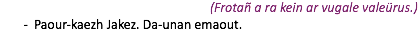 (Frotañ a ra kein ar vugale valeürus.) Paour-kaezh Jakez. Da-unan emaout.