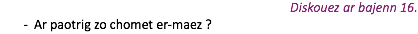 Diskouez ar bajenn 16. Ar paotrig zo chomet er-maez ?