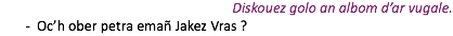 Diskouez golo an albom d’ar vugale. Oc’h ober petra emañ Jakez Vras ?