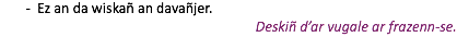 Ez an da wiskañ an davañjer. Deskiñ d’ar vugale ar frazenn-se.