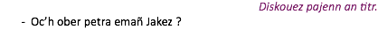 Diskouez pajenn an titr. Oc’h ober petra emañ Jakez ?